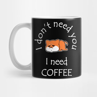 I Don't Need You I Need Coffee Cute Corgi White Mug